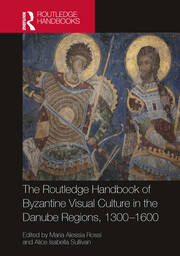 The Routledge Handbook of Byzantine Visual Culture in the Danube Regions, 1300-1600 book cover