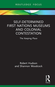 Self-Determined First Nations Museums and Colonial Contestation: The Keeping Place book cover