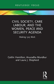 Civil Society, Care Labour, and the Women, Peace and Security Agenda: Making 1325 Work book cover