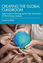Creating the Global Classroom: Approaches to Developing the Next Generation of World Savvy Students book cover