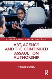 Art, Agency and the Continued Assault on Authorship book cover