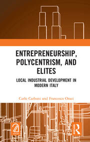 Entrepreneurship, Polycentrism, and Elites: Local Industrial Development in Modern Italy book cover