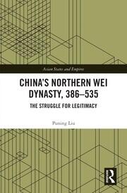 China’s Northern Wei Dynasty, 386-535: The Struggle for Legitimacy book cover