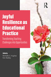 Joyful Resilience as Educational Practice: Transforming Teaching Challenges into Opportunities book cover
