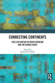 Connecting Continents: Rice Cultivation in South Carolina and the Guinea Coast book cover