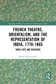 French Theatre, Orientalism, and the Representation of India, 1770-1865: India Lost and Regained book cover