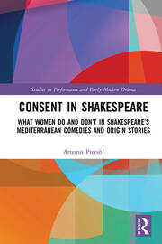 Consent in Shakespeare: What Women Do and Don’t Say and Do in Shakespeare’s Mediterranean Comedies and Origin Stories book cover