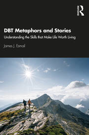 DBT Metaphors and Stories: Understanding the Skills that Make Life Worth Living book cover