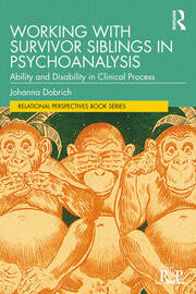 Working with Survivor Siblings in Psychoanalysis: Ability and Disability in Clinical Process book cover