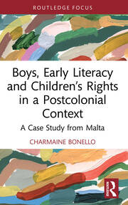 Boys, Early Literacy and Children’s Rights in a Postcolonial Context: A Case Study from Malta book cover