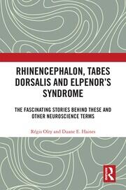 Rhinencephalon, Tabes dorsalis and Elpenor's Syndrome: The Fascinating Stories Behind These and Other Neuroscience Terms book cover