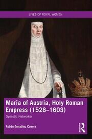 Maria of Austria, Holy Roman Empress (1528-1603): Dynastic Networker book cover