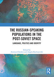 The Russian-speaking Populations in the Post-Soviet Space: Language, Politics and Identity book cover