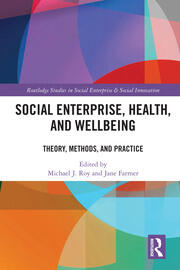 Social Enterprise, Health, and Wellbeing: Theory, Methods, and Practice book cover