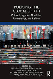 Policing the Global South: Colonial Legacies, Pluralities, Partnerships, and Reform book cover