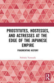 Prostitutes, Hostesses, and Actresses at the Edge of the Japanese Empire: Fragmenting History book cover