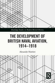 The Development of British Naval Aviation, 1914–1918 book cover