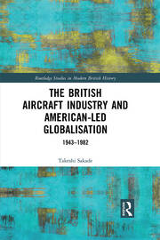 The British Aircraft Industry and American-led Globalisation: 1943-1982 book cover