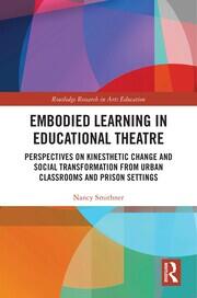 Embodied Learning in Educational Theatre: Perspectives on Kinesthetic Change and Social Transformation from Urban Classrooms and Prison Settings book cover