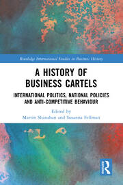 A History of Business Cartels: International Politics, National Policies and Anti-Competitive Behaviour book cover
