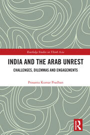 India and the Arab Unrest: Challenges, Dilemmas and Engagements book cover
