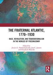 The Fraternal Atlantic, 1770–1930: Race, Revolution, and Transnationalism in the Worlds of Freemasonry book cover