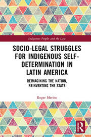 Socio-Legal Struggles for Indigenous Self-Determination in Latin America: Reimagining the Nation, Reinventing the State book cover