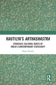 Kautilya’s Arthashastra: Strategic Cultural Roots of India’s Contemporary Statecraft book cover