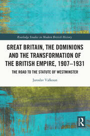 Great Britain, the Dominions and the Transformation of the British Empire, 1907–1931: The Road to the Statute of Westminster book cover