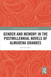 Gender and Memory in the Postmillennial Novels of Almudena Grandes book cover