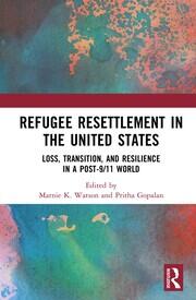 Refugee Resettlement in the United States: Loss, Transition, and Resilience in a Post-9/11 World book cover