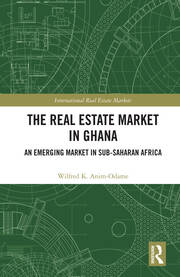 The Real Estate Market in Ghana: An Emerging Market in Sub-Saharan Africa book cover