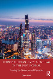 China's Foreign Investment Law in the New Normal: Framing the Trajectory and Dynamics book cover