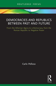 Democracies and Republics Between Past and Future: From the Athenian Agora to e-Democracy, from the Roman Republic to Negative Power book cover