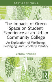 The Impacts of Green Space on Student Experience at an Urban Community College: An Exploration of Wellbeing, Belonging, and Scholarly Identity book cover