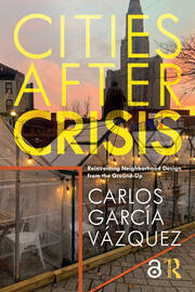 Cities After Crisis: Reinventing Neighborhood Design from the Ground-Up book cover
