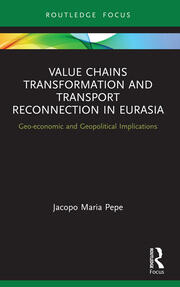 Value Chains Transformation and Transport Reconnection in Eurasia: Geo-economic and Geopolitical Implications book cover