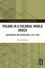 Poland in a Colonial World Order: Adjustments and Aspirations, 1918–1939 book cover