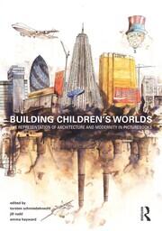 Building Children’s Worlds: The Representation of Architecture and Modernity in Picturebooks book cover