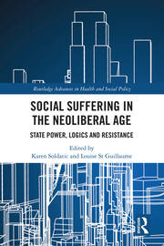 Social Suffering in the Neoliberal Age: State Power, Logics and Resistance book cover