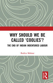 Why Should We Be Called ‘Coolies’?: The End of Indian Indentured Labour book cover