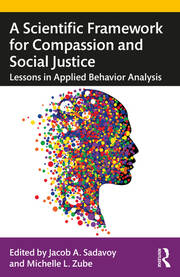 A Scientific Framework for Compassion and Social Justice: Lessons in Applied Behavior Analysis book cover