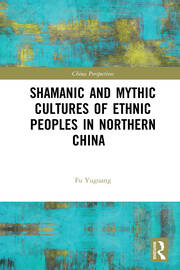 Shamanic and Mythic Cultures of Ethnic Peoples in Northern China book cover