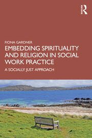 Embedding Spirituality and Religion in Social Work Practice: A Socially Just Approach book cover
