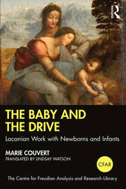The Baby and the Drive: Lacanian Work with Newborns and Infants book cover