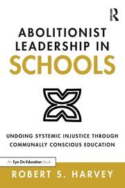 Abolitionist Leadership in Schools: Undoing Systemic Injustice Through Communally Conscious Education book cover
