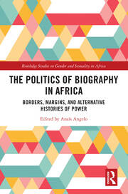 The Politics of Biography in Africa: Borders, Margins, and Alternative Histories of Power book cover