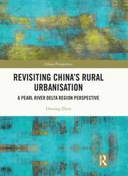 Revisiting China's Rural Urbanisation: A Pearl River Delta Region Perspective book cover