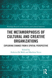 The Metamorphosis of Cultural and Creative Organizations: Exploring Change from a Spatial Perspective book cover