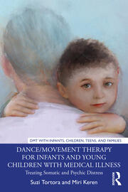 Dance/Movement Therapy for Infants and Young Children with Medical Illness: Treating Somatic and Psychic Distress book cover